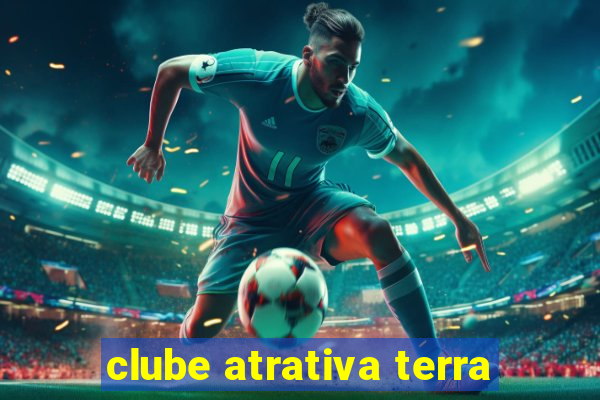 clube atrativa terra